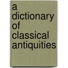 A Dictionary of Classical Antiquities door Oskar Seyffert