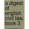 A Digest Of English Civil Law, Book 3 door William Searle Holdsworth