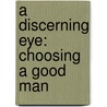 A Discerning Eye: Choosing A Good Man door Keyokia Barnes