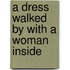 A Dress Walked By With A Woman Inside