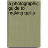 A Photographic Guide To Making Quilts door Marie Webster