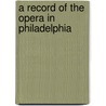 A Record of the Opera in Philadelphia door W. G. Armstrong