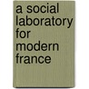 A Social Laboratory for Modern France door Janet R. Horne