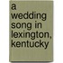 A Wedding Song in Lexington, Kentucky
