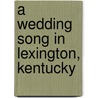 A Wedding Song in Lexington, Kentucky door Jennifer Johnston