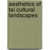 Aesthetics Of Tai Cultural Landscapes door Sirima Nasongkhla