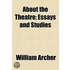 About The Theatre; Essays And Studies