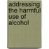Addressing The Harmful Use Of Alcohol