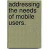 Addressing The Needs Of Mobile Users. door Timothy Youngjin Sohn