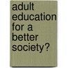 Adult Education for a Better Society? door Anders Stenberg