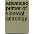 Advanced Primer of Sidereal Astrology
