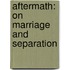 Aftermath: On Marriage and Separation