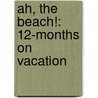Ah, the Beach!: 12-Months on Vacation door Willowcreek Press