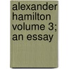 Alexander Hamilton Volume 3; An Essay door William Smith Culbertson