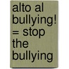 Alto al Bullying! = Stop the Bullying door Julie Matthews