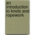 An Introduction To Knots And Ropework