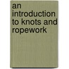 An Introduction To Knots And Ropework door Geoffrey Budworth