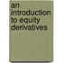An Introduction to Equity Derivatives