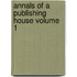 Annals of a Publishing House Volume 1