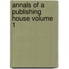 Annals of a Publishing House Volume 1 door Margaret Wilson Oliphant