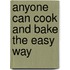 Anyone Can Cook And Bake The Easy Way