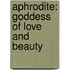 Aphrodite: Goddess of Love and Beauty