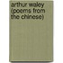 Arthur Waley (Poems from the Chinese)