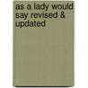As a Lady Would Say Revised & Updated door Sheryl Shade