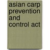 Asian Carp Prevention And Control Act by United States Congressional House