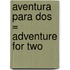 Aventura Para dos = Adventure for Two