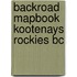 Backroad Mapbook Kootenays Rockies Bc