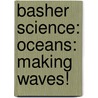 Basher Science: Oceans: Making Waves! door Simon Basher