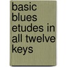 Basic Blues Etudes in All Twelve Keys door J. Ruwe