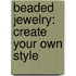 Beaded Jewelry: Create Your Own Style