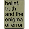 Belief, Truth and the Enigma of Error by Mariann Solberg