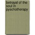 Betrayal of the Soul in Pyschotherapy