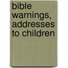Bible Warnings, Addresses To Children door Richard Newton