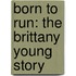 Born to Run: The Brittany Young Story
