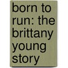 Born to Run: The Brittany Young Story door Barbara Rudow