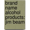 Brand Name Alcohol Products: Jim Beam door Books Llc