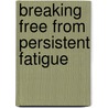 Breaking Free from Persistent Fatigue door Lucie Montpetit