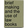 Brief Making and the Use of Law Books by William Minor Lile