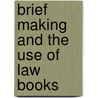 Brief Making and the Use of Law Books door William Minor Lile