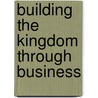 Building the Kingdom Through Business door Manoj Raithatha