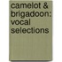 Camelot & Brigadoon: Vocal Selections