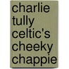 Charlie Tully Celtic's Cheeky Chappie door Tom Campbell