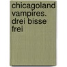 Chicagoland Vampires. Drei Bisse frei by Chloe Neill