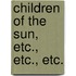 Children of the Sun, Etc., Etc., Etc.