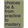 Choices 5e & from Practice to Mastery by Kate Mangelsdorf