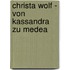 Christa Wolf - Von Kassandra Zu Medea